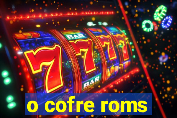 o cofre roms